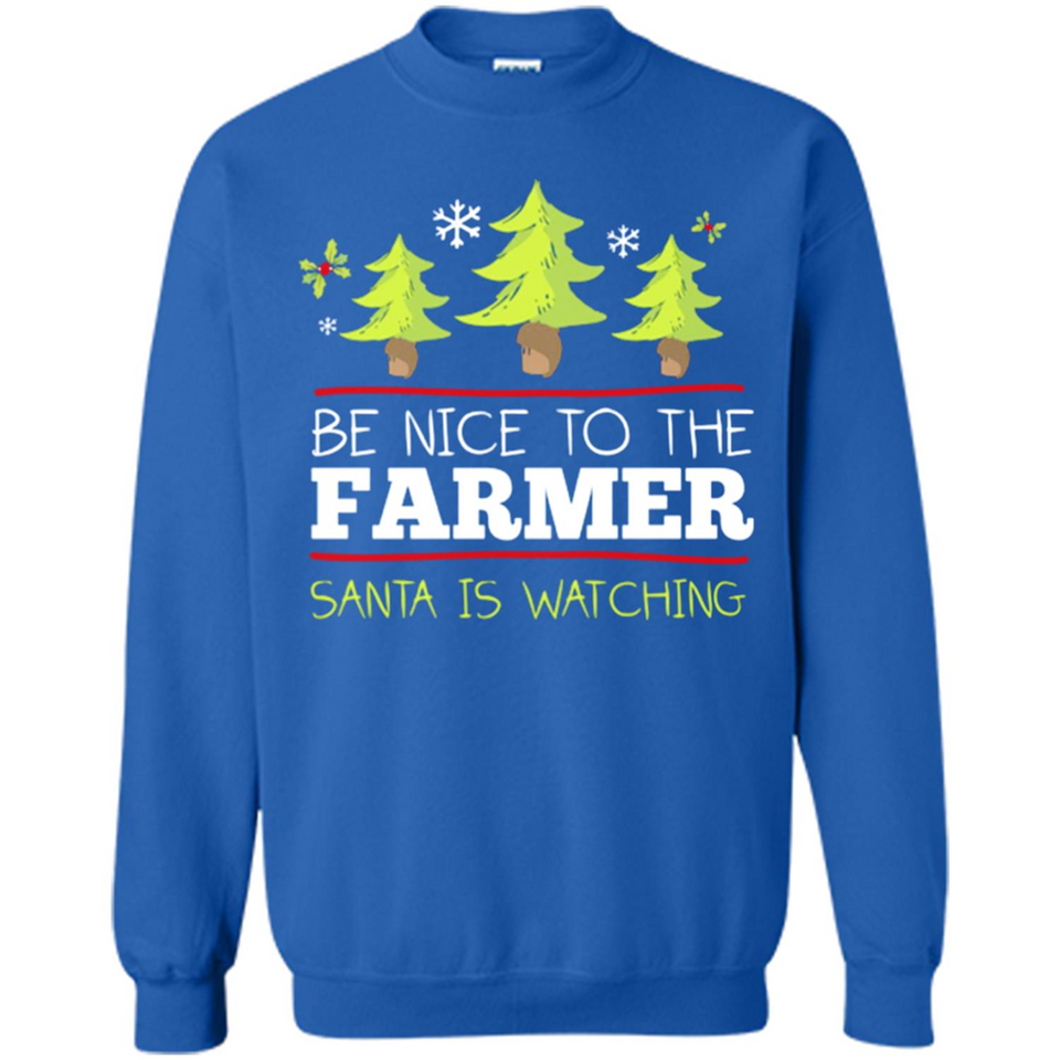 Be Nice to Farmer Santa Watching Christmas - Sweatshirt
