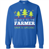 Be Nice to Farmer Santa Watching Christmas - Sweatshirt