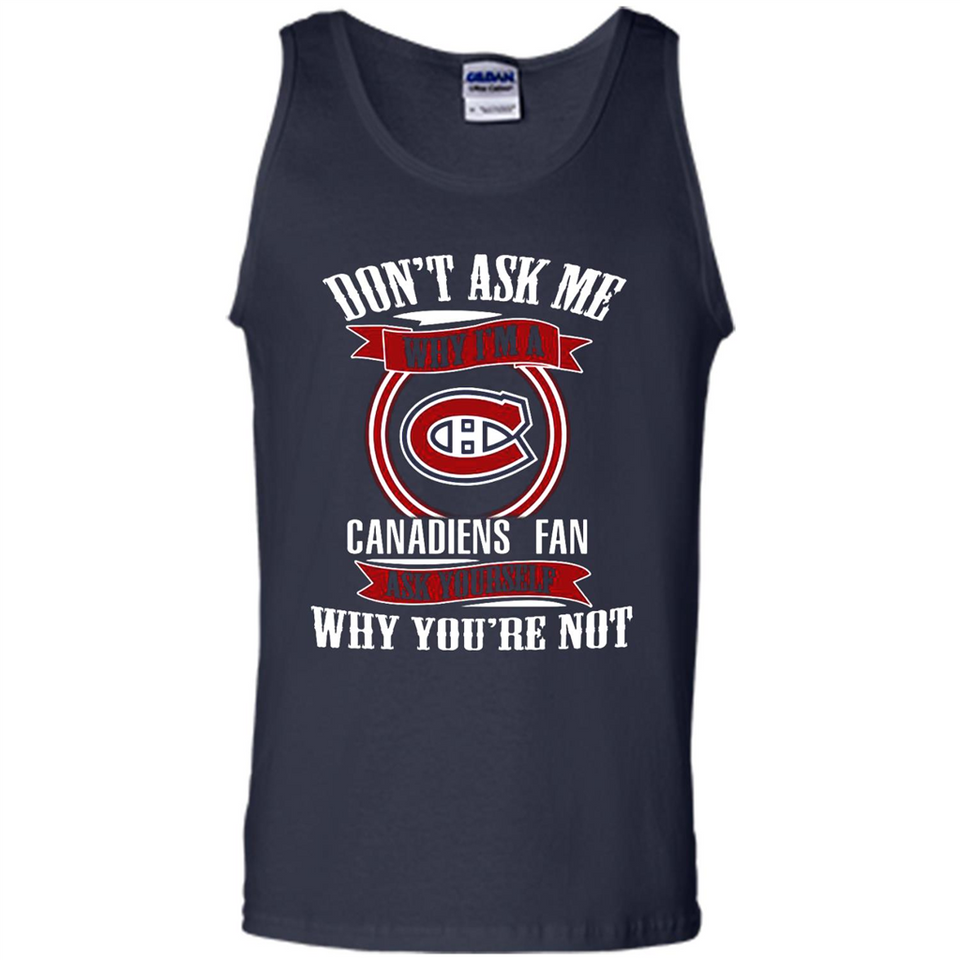 Don't Ask Me Why I'm A Montreal Canadiens Fan Ask Yourself