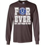 Indianapolis Colts Forever For ever not just when we win - Long Sleeve T-Shirt