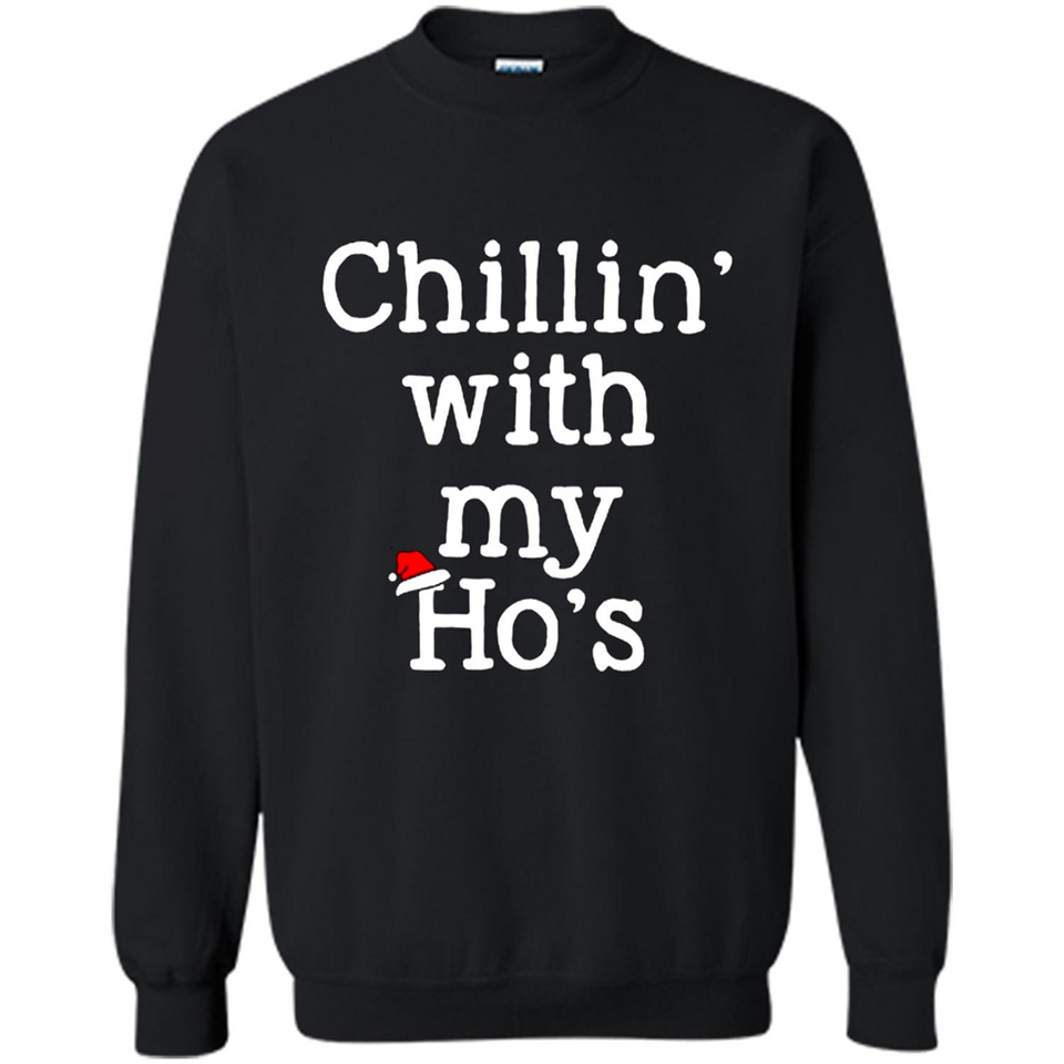 Chillin With My Ho's Funny - Sweatshirt
