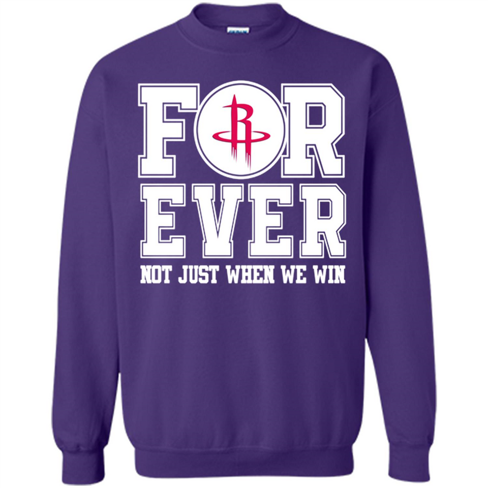Houston Rockets Forever For ever not just when we win - Sweatshirt