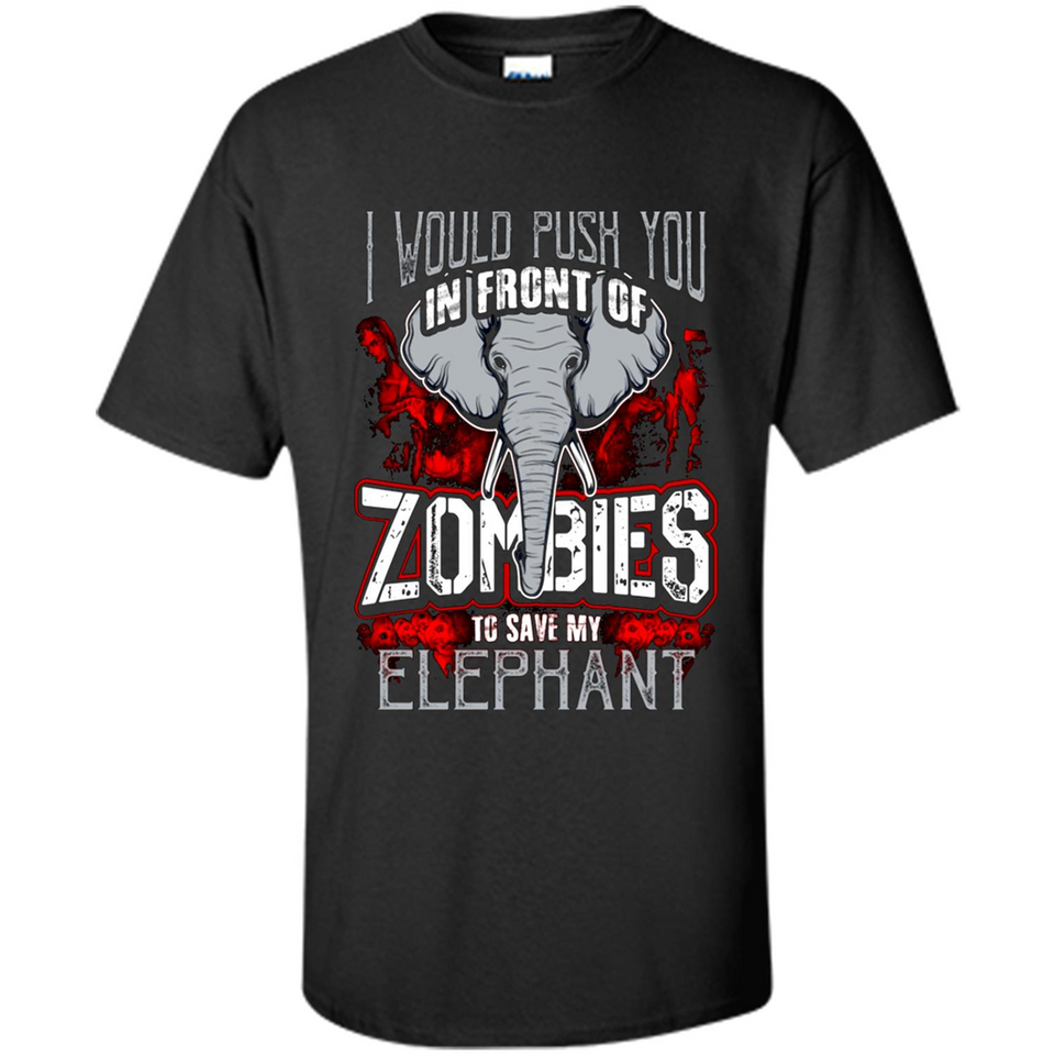I Would Push You In Front Of Zombies To Save My Elephant