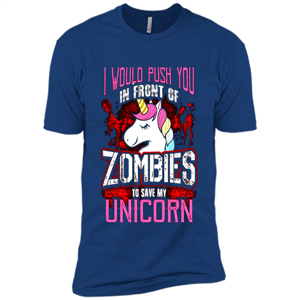 I Would Push You In Front Of Zombies To Save My Unicorn