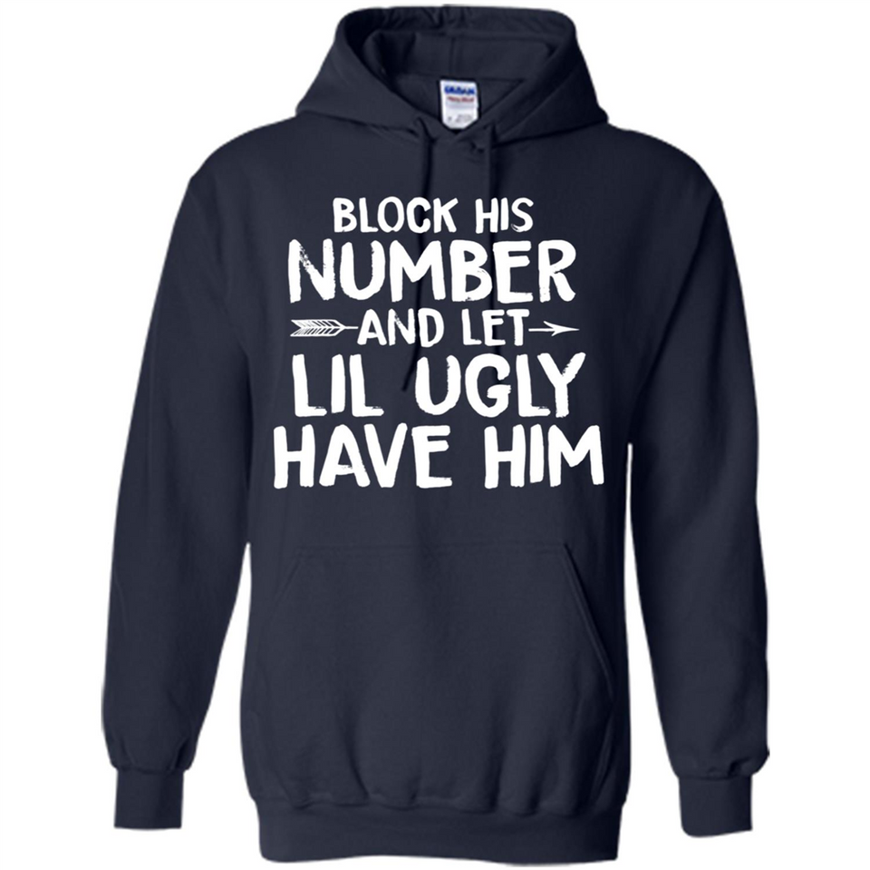 Block His Number and Let Lil Ugly have Him - Hoodie