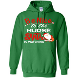 Be Nice To Nurse Santa Is Watching - Hoodie