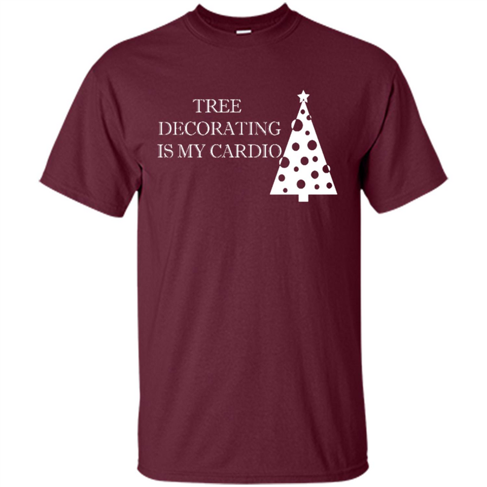 Tree Decorating Is My Cardio Funny Christmas Holiday