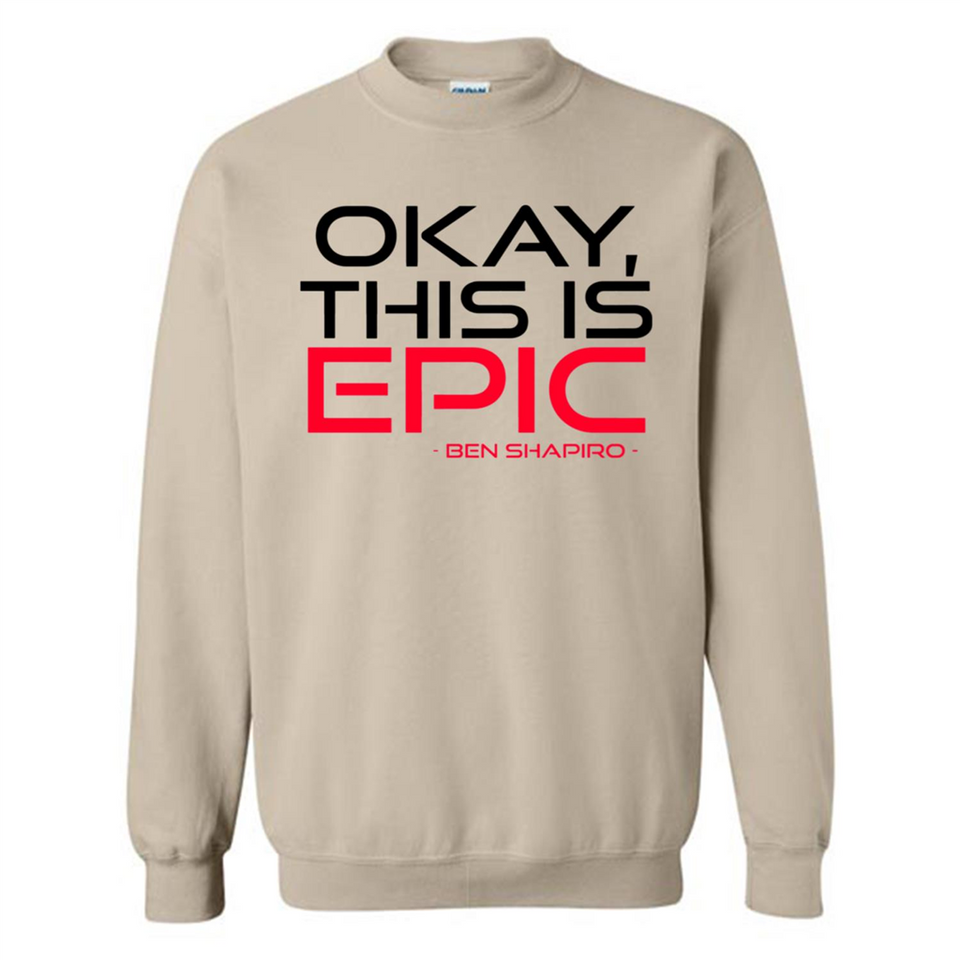 Okay, This is Epic' Ben Shapiro Quote - Sweatshirt