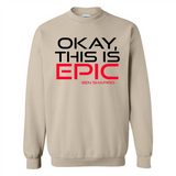 Okay, This is Epic' Ben Shapiro Quote - Sweatshirt