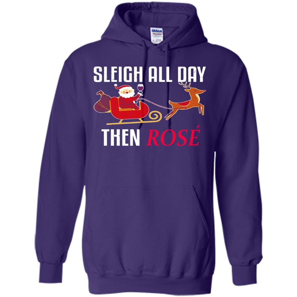 Sleigh All Day Then Rose Christmas Wine Gift - Hoodie