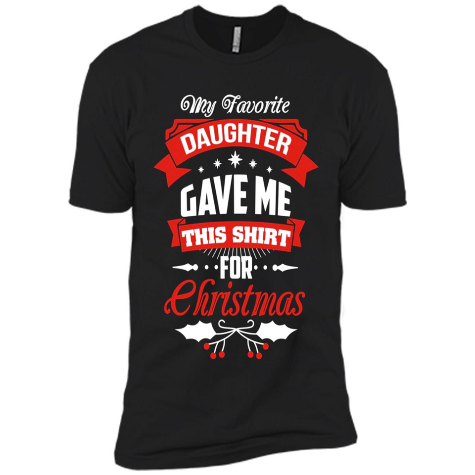 My Favorite Daughter Gave Me This Shirt For Christmas Gift - Premium Short Sleeve T-Shirt