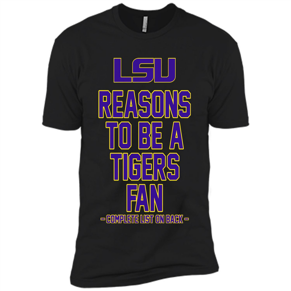 Reasons to be a LSU Tigers Fan Complete List on Back - Funny - Premium Short Sleeve T-Shirt