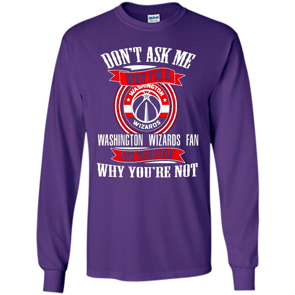 Don't Ask Me Why I'm A Washington Wizards Fan Ask Yourself