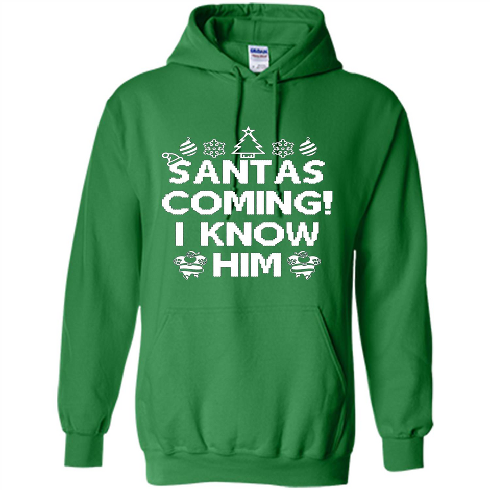 Santa's Coming I Know Him Shirt Santa Ugly Christmas T-Shirt Funny Santa Christmas