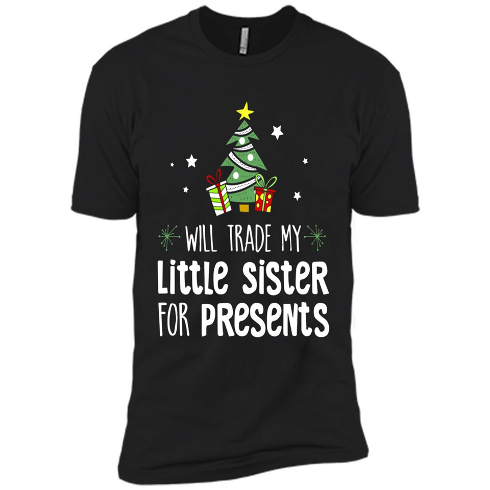 Will Trade My Little Sister For Presents Christmas - Premium Short Sleeve T-Shirt