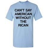 Can't Say American Without the Rican - Shirt