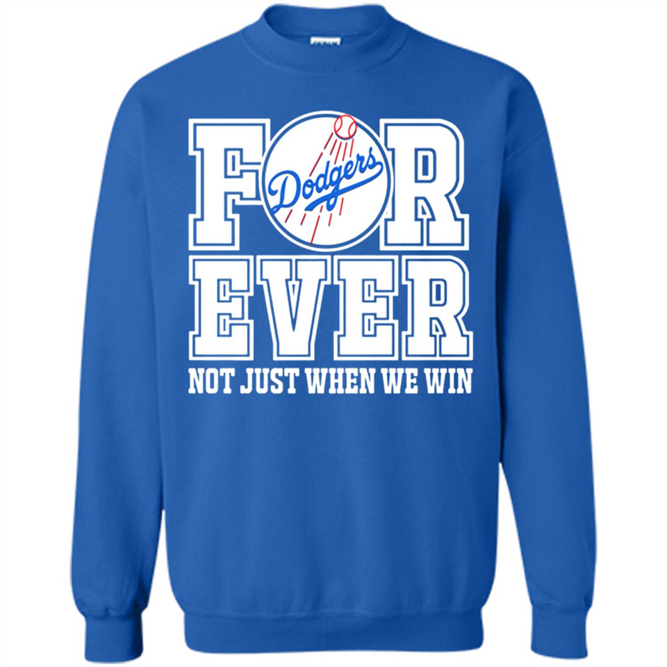 Los Angeles Dodgers Forever For ever not just when we win - Sweatshirt