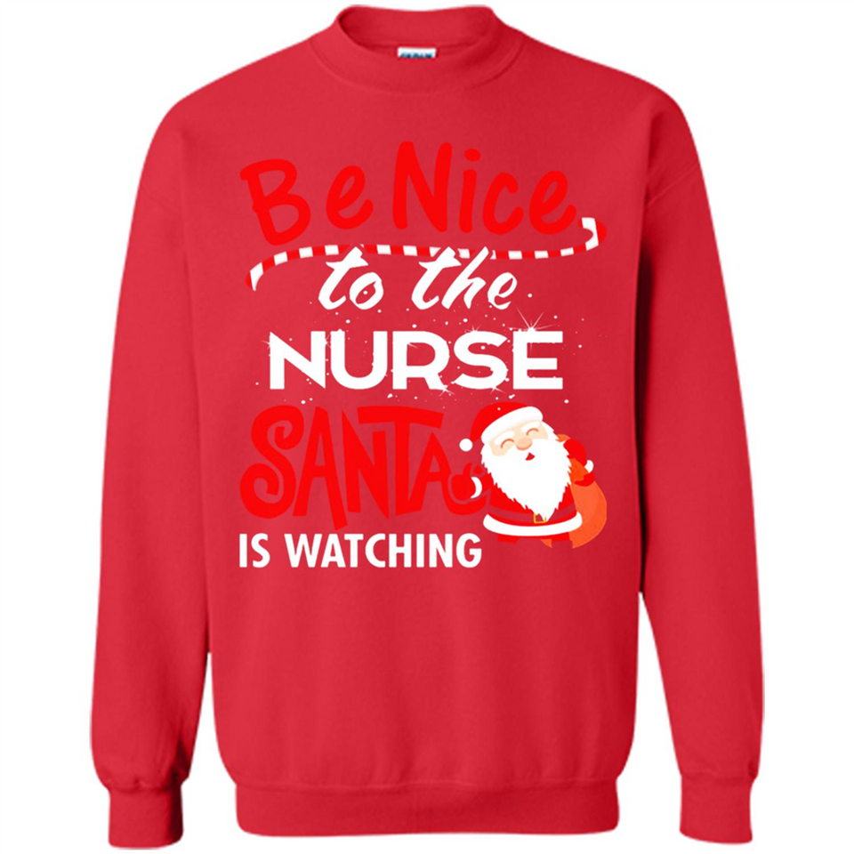 Be Nice To Nurse Santa Is Watching - Sweatshirt