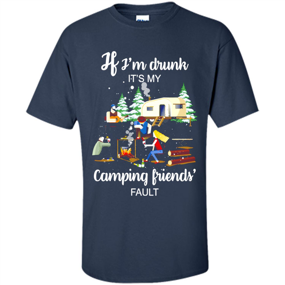 If I'm drunk It's my camping friends fault