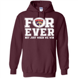 Florida Panthers Forever For ever not just when we win - Hoodie