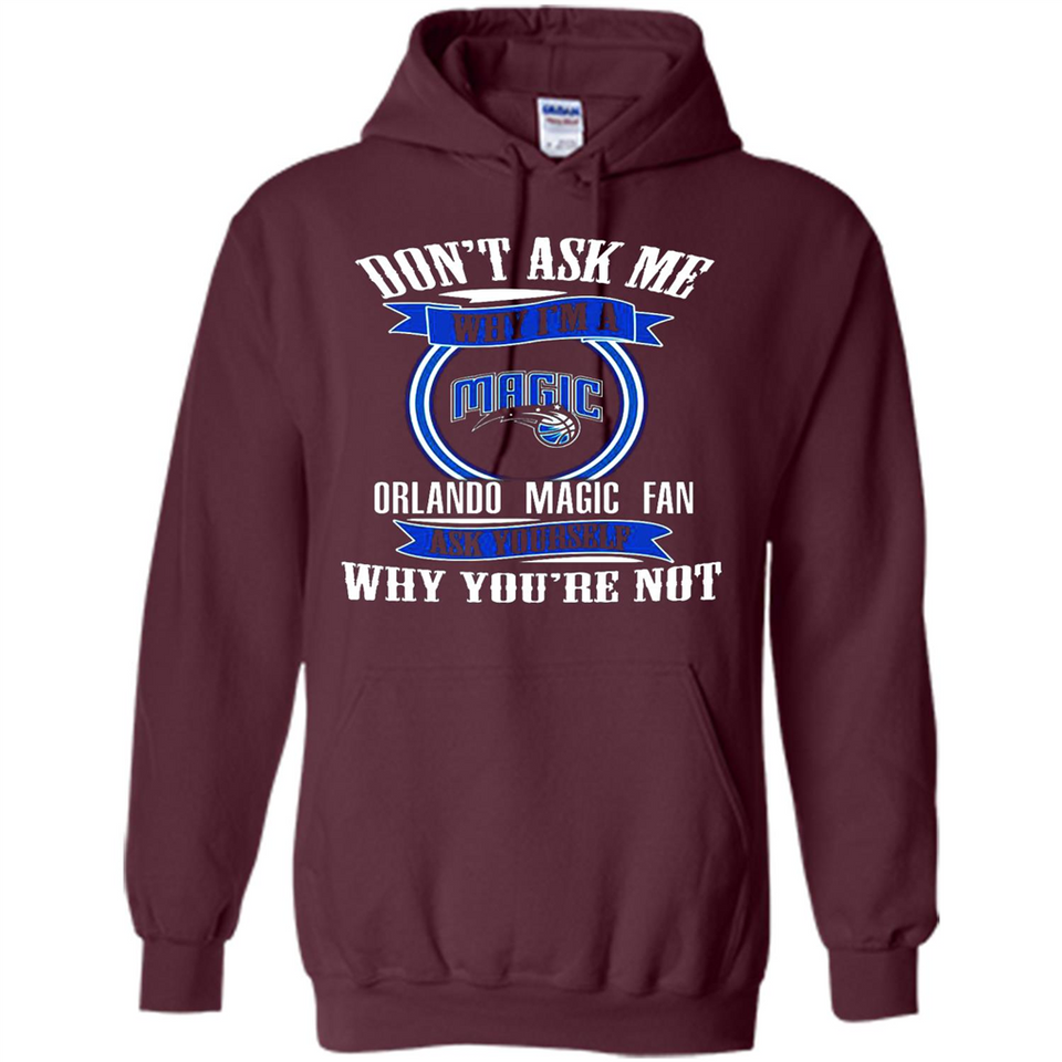 Don't Ask Me Why I'm A Orlando Magic Fan Ask Yourself
