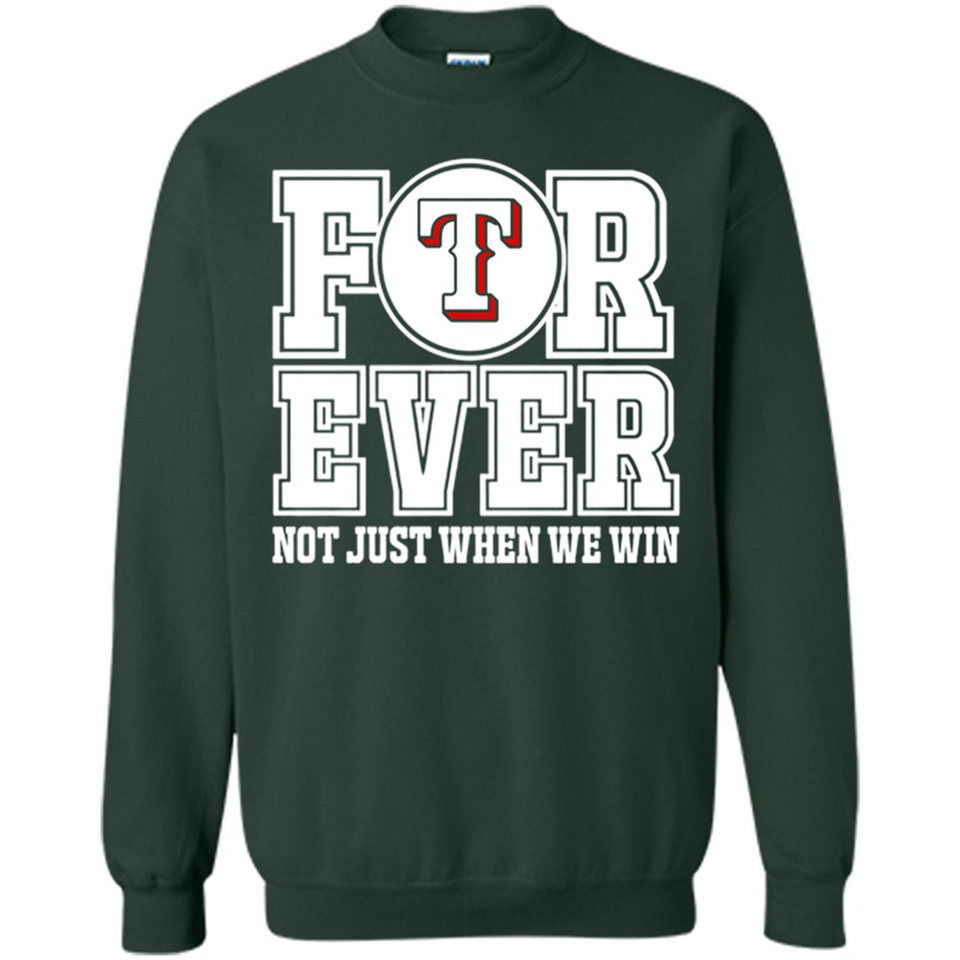 Texas Rangers Forever For ever not just when we win - Sweatshirt