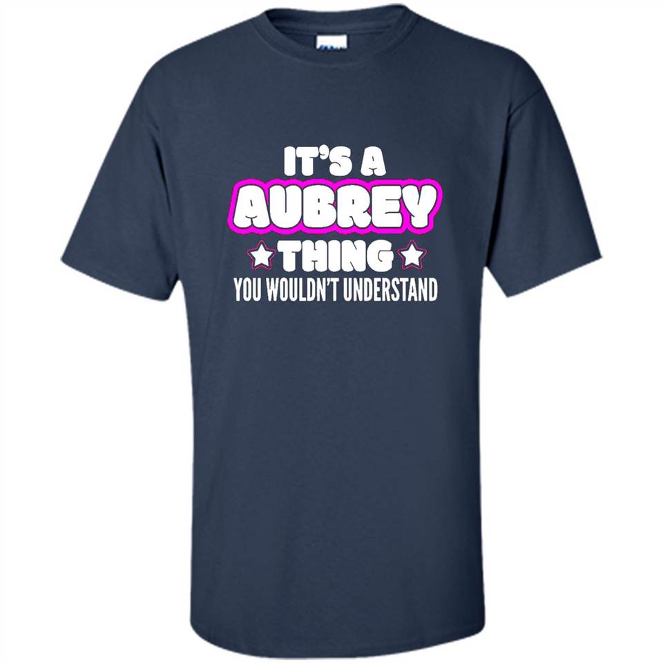 It's A Aubrey Thing You Wouldn't Understand - Shirt