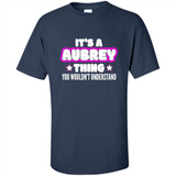 It's A Aubrey Thing You Wouldn't Understand - Shirt