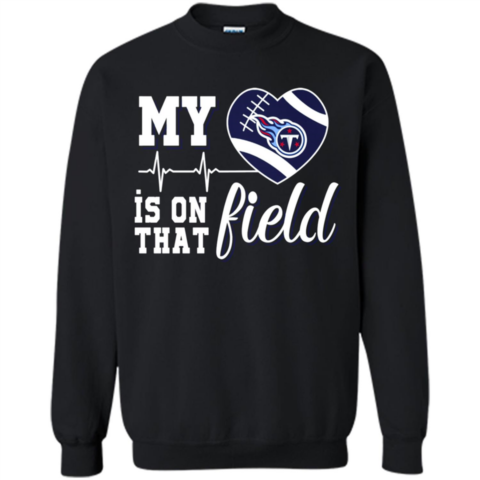 Tennessee Titans Football My Heart is on that Field - Sweatshirt