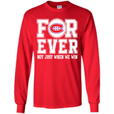 Montreal Canadiens Forever For ever not just when we win - Long Sleeve T-Shirt