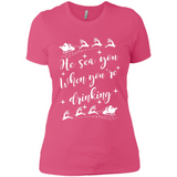 He Sees You When You're Drinking - Ladies' Boyfriend T-Shirt
