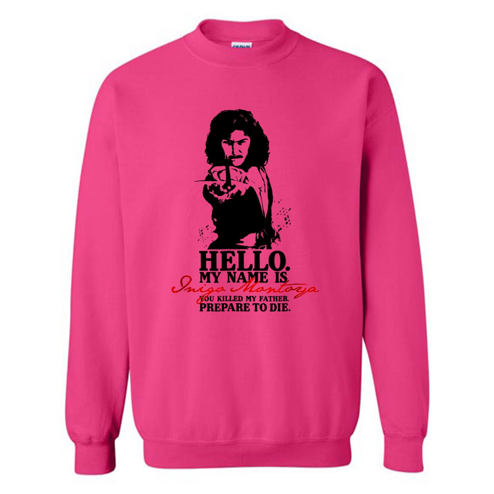 Hello My Name Is Inigo Montoya You Killed My Father Prepare To Die MERCHCUTE - Sweatshirt