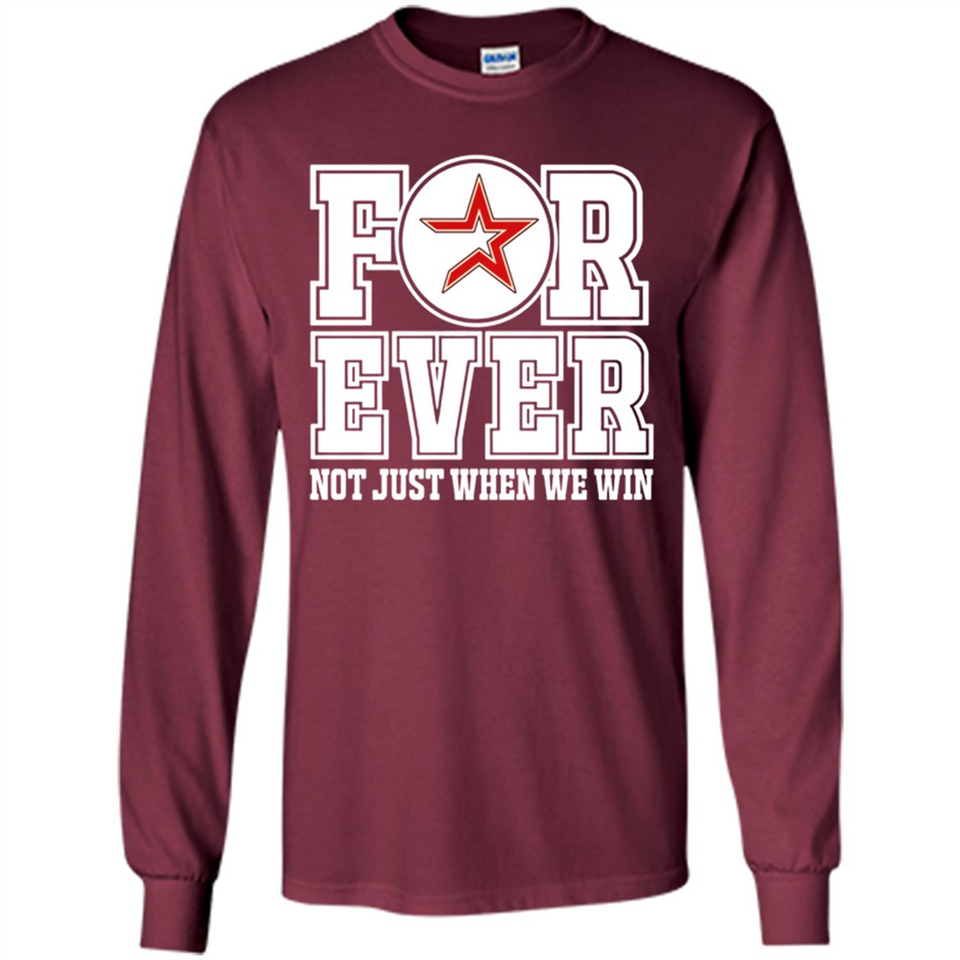 Houston Astros Forever For ever not just when we win - Long Sleeve T-Shirt