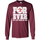 Houston Astros Forever For ever not just when we win - Long Sleeve T-Shirt