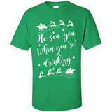 He Sees You When You're Drinking - Shirt