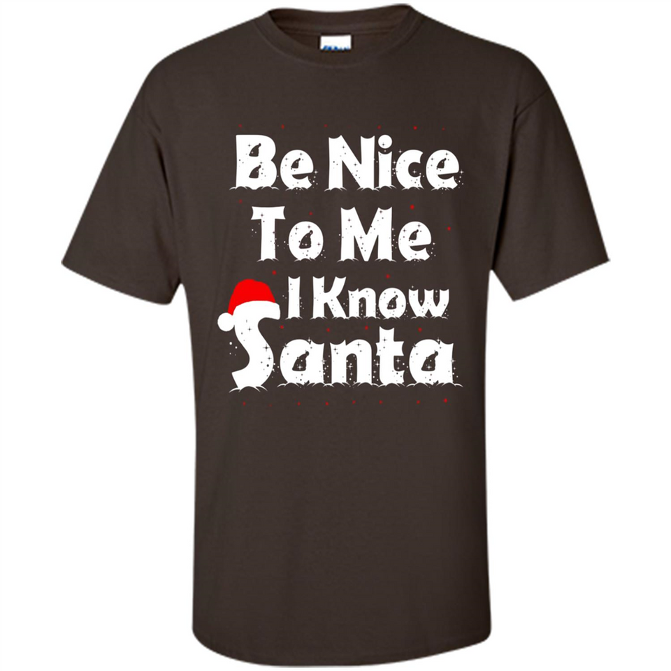 Be Nice To Me, I Know Santa Christmas - Shirt