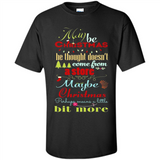 Maybe Christmas Doesn't Come From Store Christmas Means - Shirt