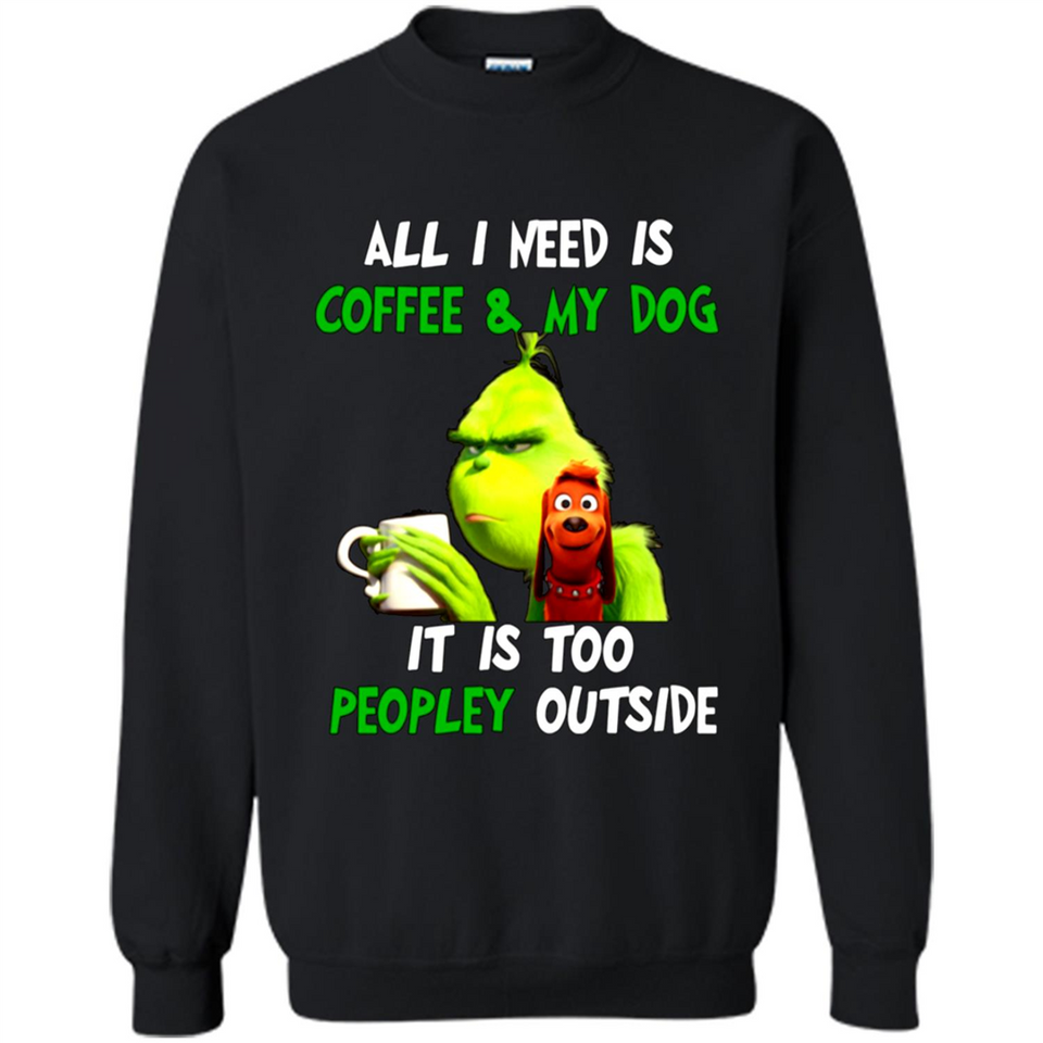 The Grinch - All I Need Is Coffee & My Dog It Is Too Peopley Outside