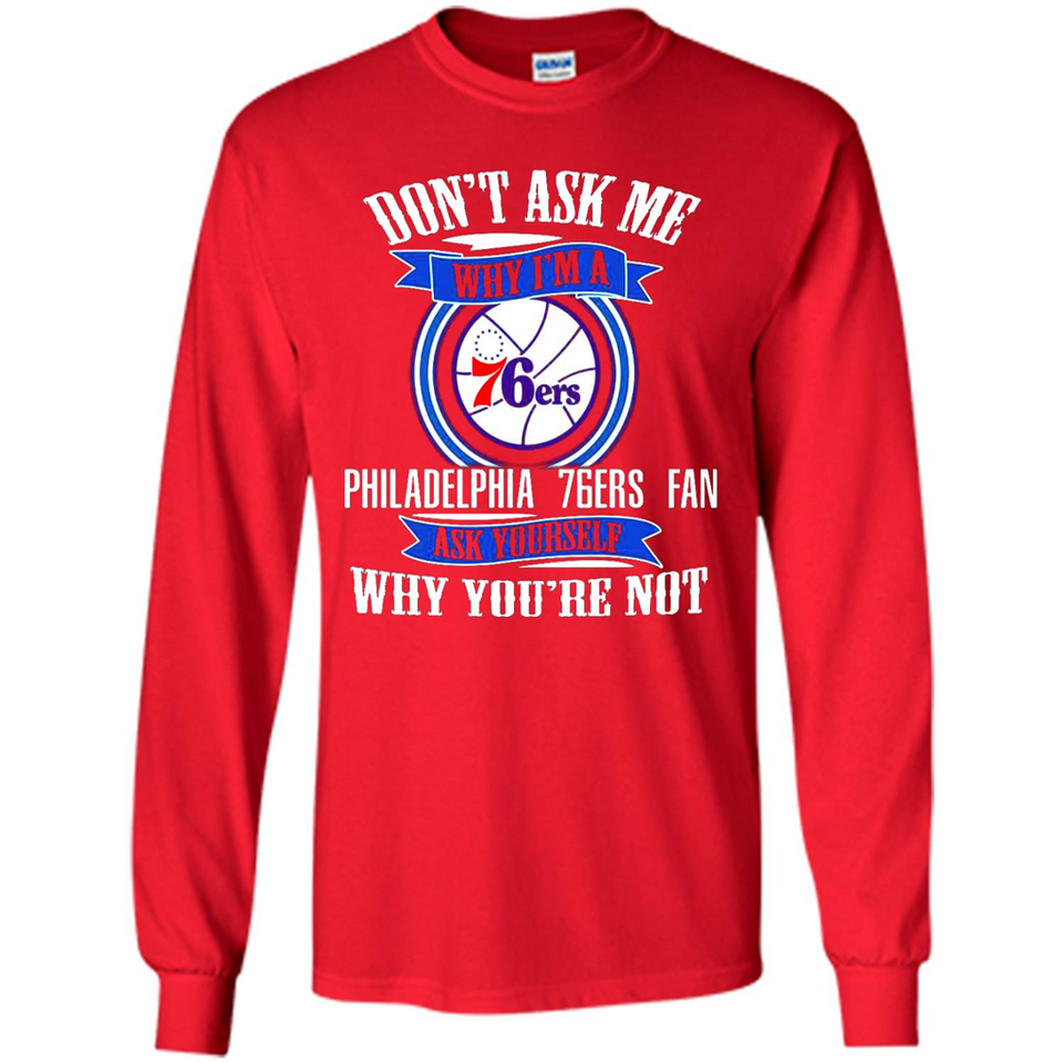 Don't Ask Me Why I'm A Philadelphia 76ers Fan Ask Yourself