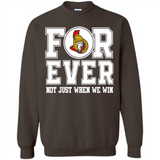 Ottawa Senators Forever For ever not just when we win - Sweatshirt