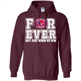 Houston Texans Forever For ever not just when we win - Hoodie