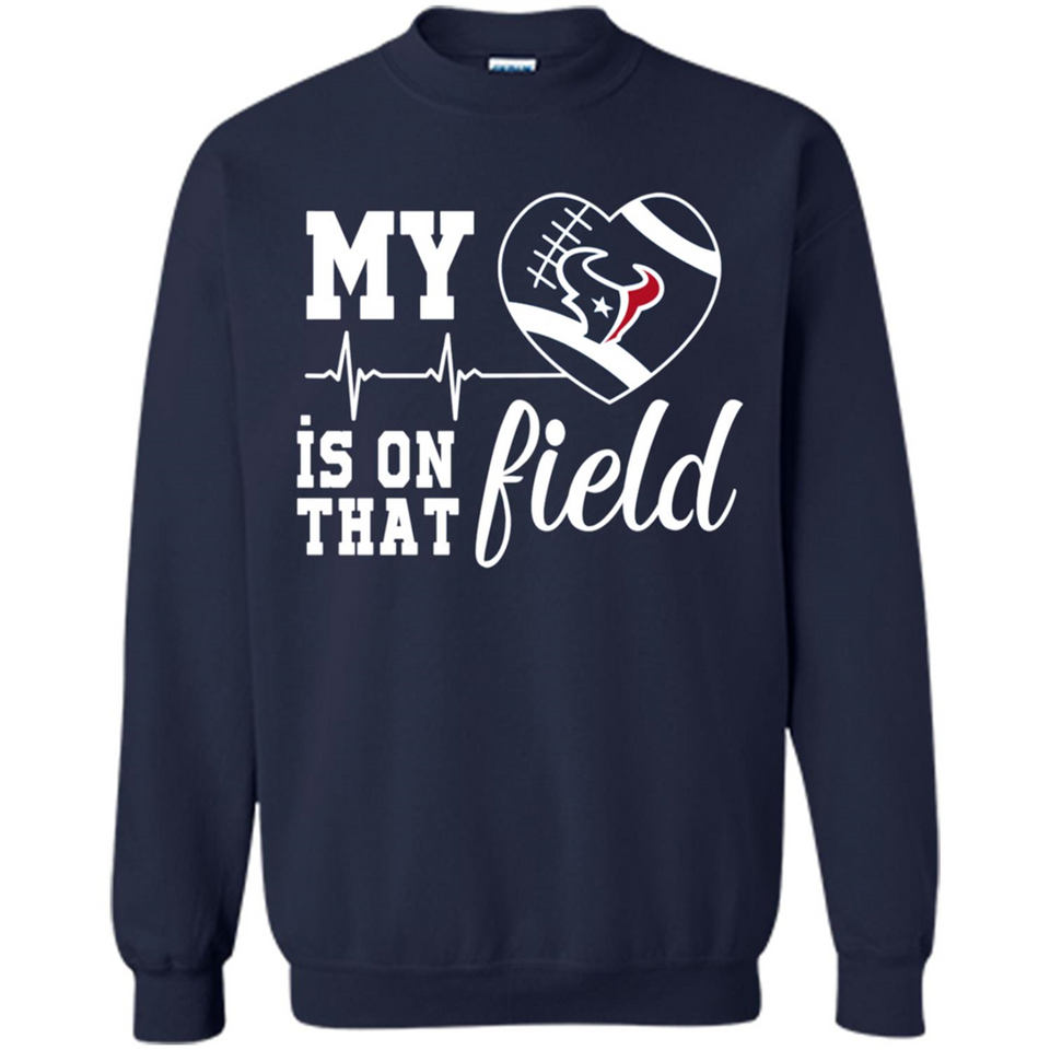 Houston Texans Football My Heart is on that Field - Sweatshirt