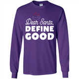 Dear Santa Define Good Christmas - Long Sleeve T-Shirt