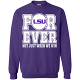 LSU Tigers Forever For ever not just when we win - Sweatshirt