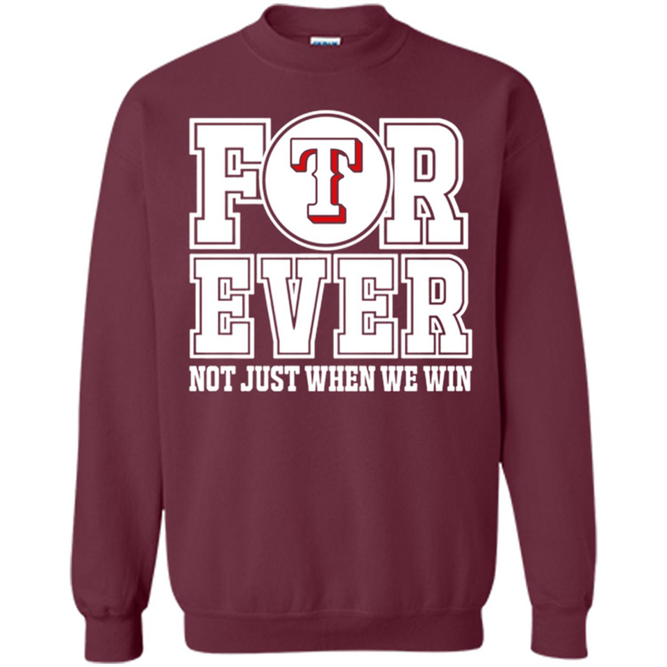 Texas Rangers Forever For ever not just when we win - Sweatshirt