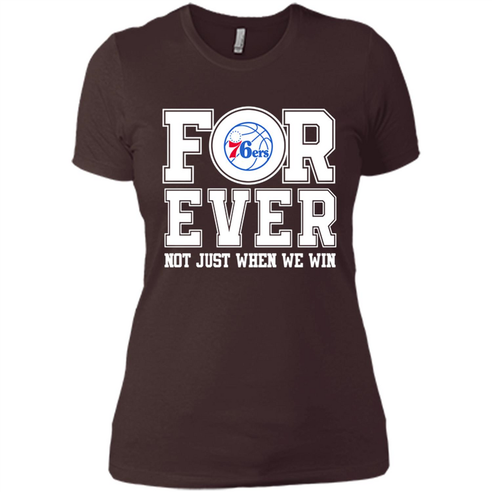 Philadelphia 76ers Forever For ever not just when we win - Ladies' Boyfriend T-Shirt