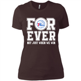 Philadelphia 76ers Forever For ever not just when we win - Ladies' Boyfriend T-Shirt