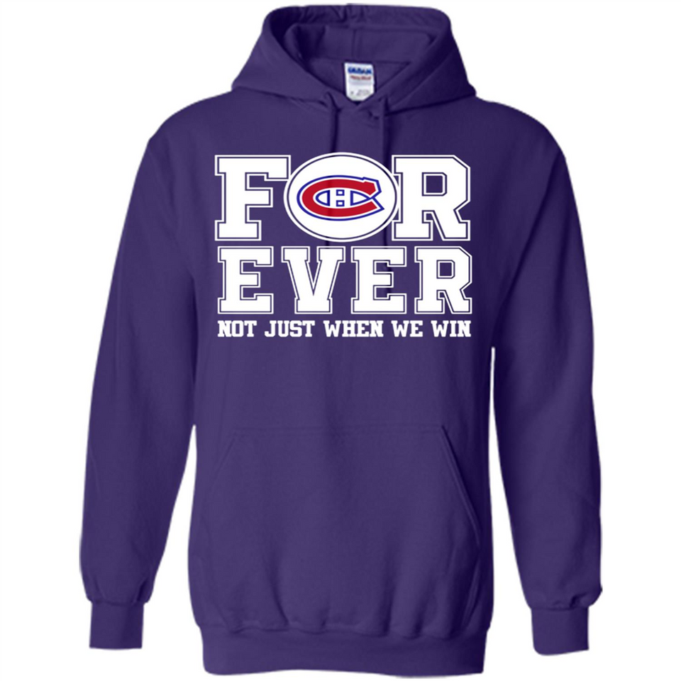 Montreal Canadiens Forever For ever not just when we win - Hoodie