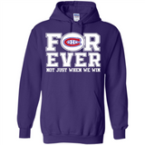 Montreal Canadiens Forever For ever not just when we win - Hoodie