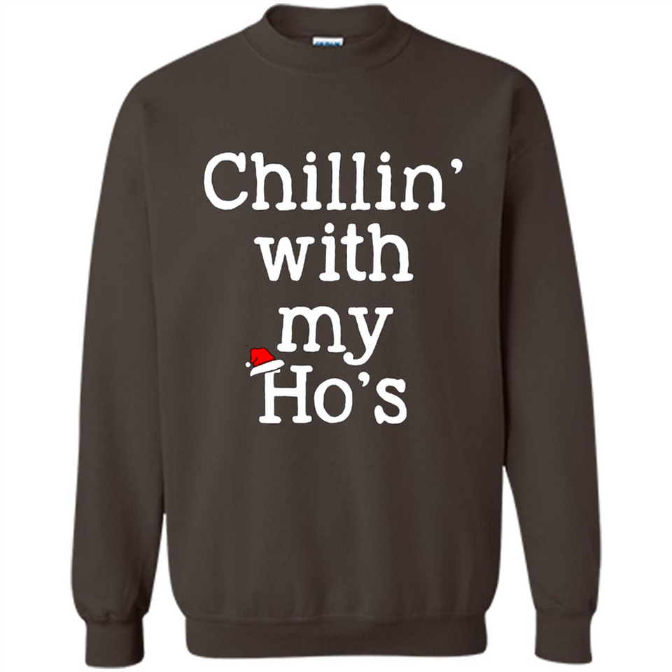 Chillin With My Ho's Funny - Sweatshirt